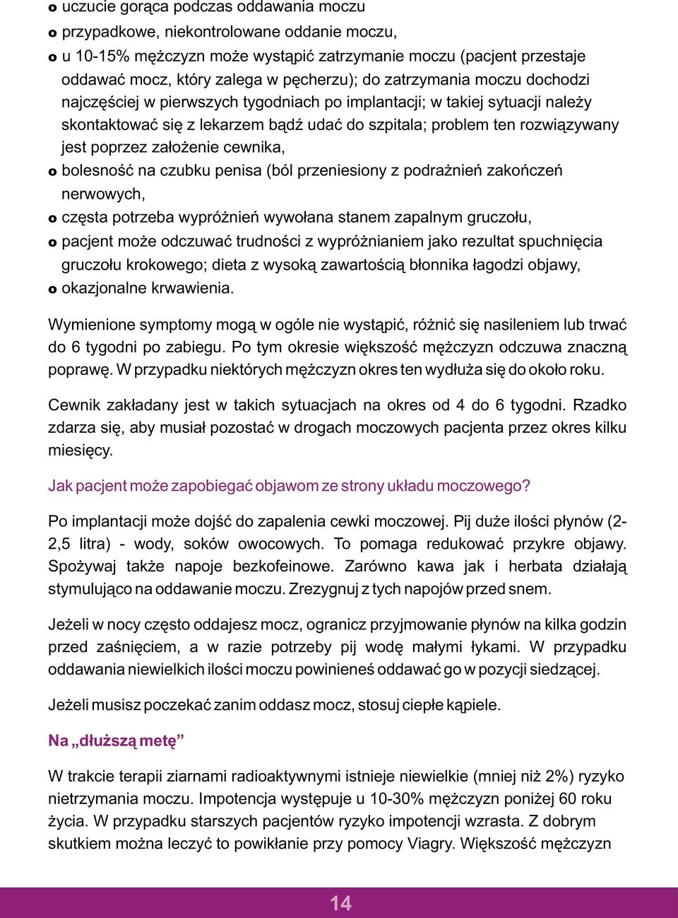 za³o enie cewnika, o bolesnoœæ na czubku penisa (ból przeniesiony z podra nieñ zakoñczeñ nerwowych, o czêsta potrzeba wypró nieñ wywo³ana stanem zapalnym gruczo³u, o pacjent mo e odczuwaæ trudnoœci z