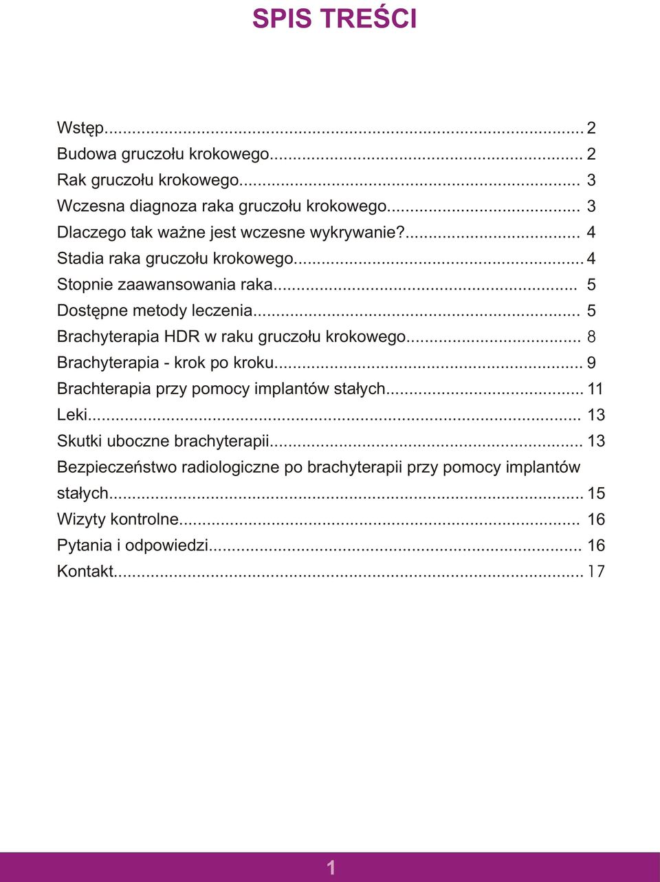 .. 5 Brachyterapia HDR w raku gruczo³u krokowego... 8 Brachyterapia - krok po kroku... 9 Brachterapia przy pomocy implantów sta³ych... 11 Leki.