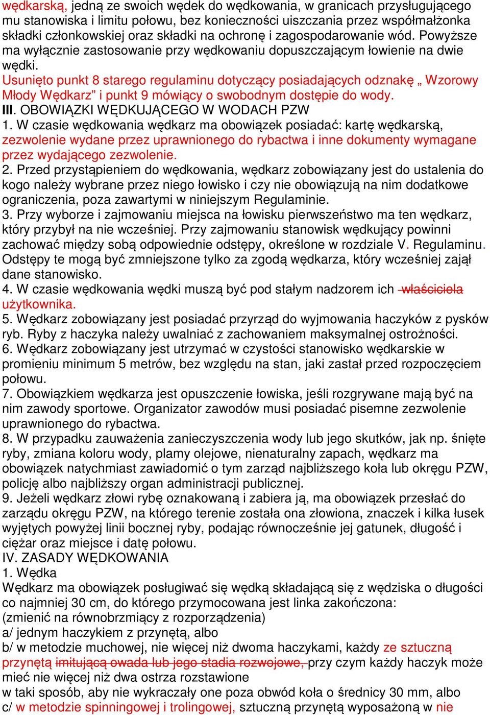 Usunięto punkt 8 starego regulaminu dotyczący posiadających odznakę Wzorowy Młody Wędkarz i punkt 9 mówiący o swobodnym dostępie do wody. III. OBOWIĄZKI WĘDKUJĄCEGO W WODACH PZW 1.