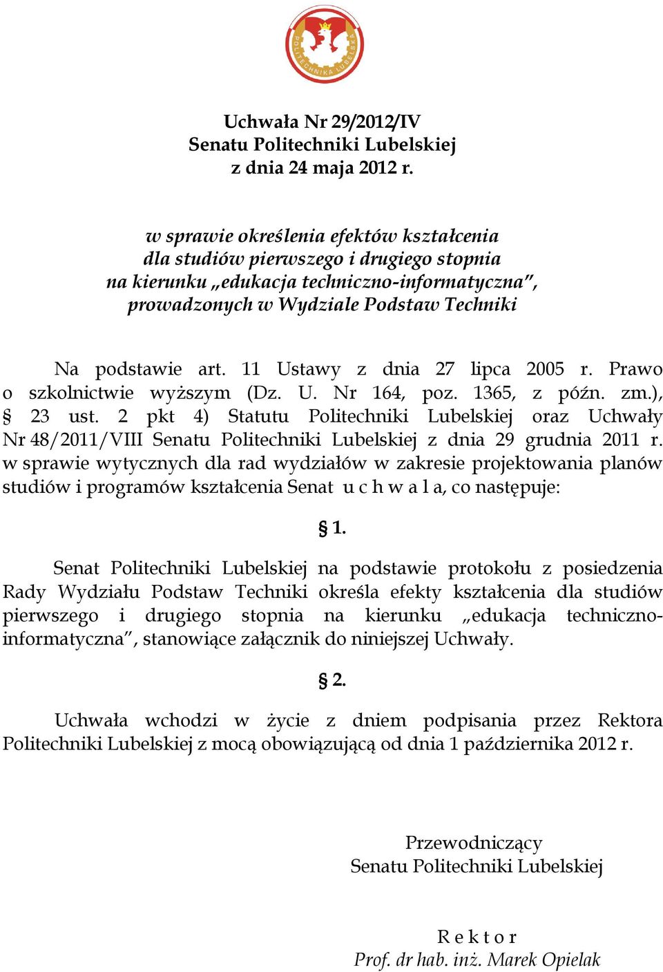 11 Ustawy z dnia 27 lipca 2005 r. Prawo o szkolnictwie wyższym (Dz. U. Nr 164, poz. 1365, z późn. zm.), 23 ust.