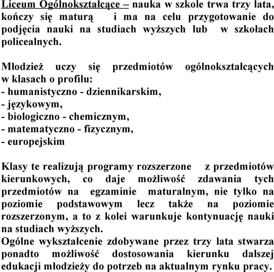 realizują programy rozszerzone z przedmiotów kierunkowych, co daje możliwość zdawania tych przedmiotów na egzaminie maturalnym, nie tylko na poziomie podstawowym lecz także na poziomie