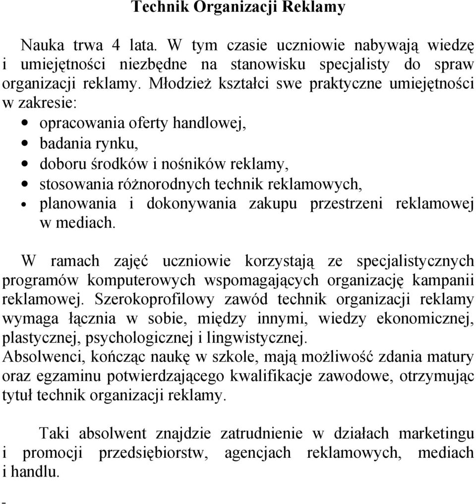 dokonywania zakupu przestrzeni reklamowej w mediach. W ramach zajęć uczniowie korzystają ze specjalistycznych programów komputerowych wspomagających organizację kampanii reklamowej.