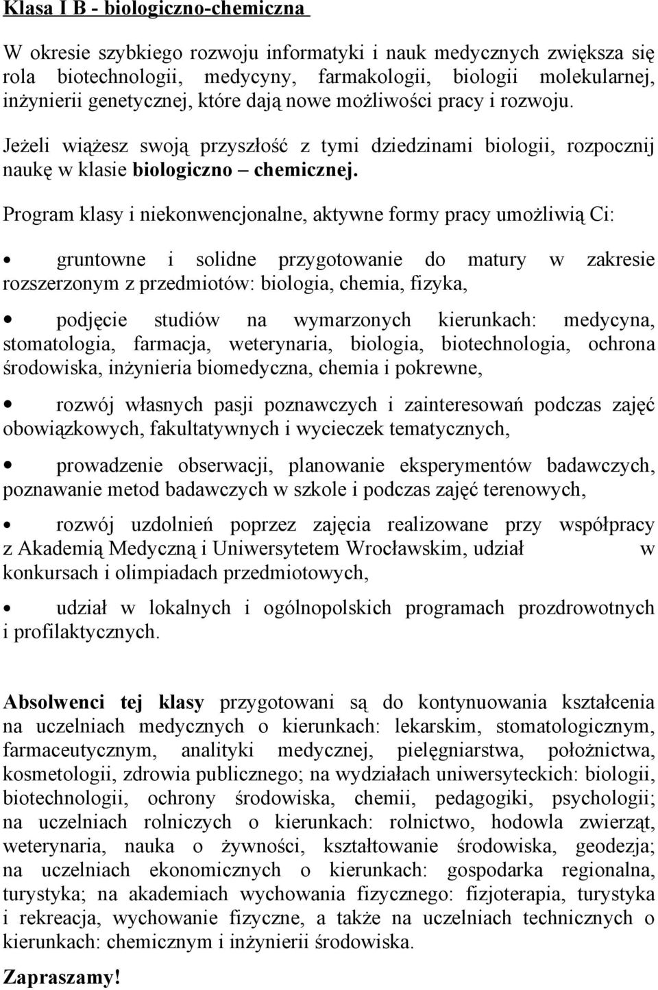 Program klasy i niekonwencjonalne, aktywne formy pracy umożliwią Ci: gruntowne i solidne przygotowanie do matury w zakresie rozszerzonym z przedmiotów: biologia, chemia, fizyka, podjęcie studiów na