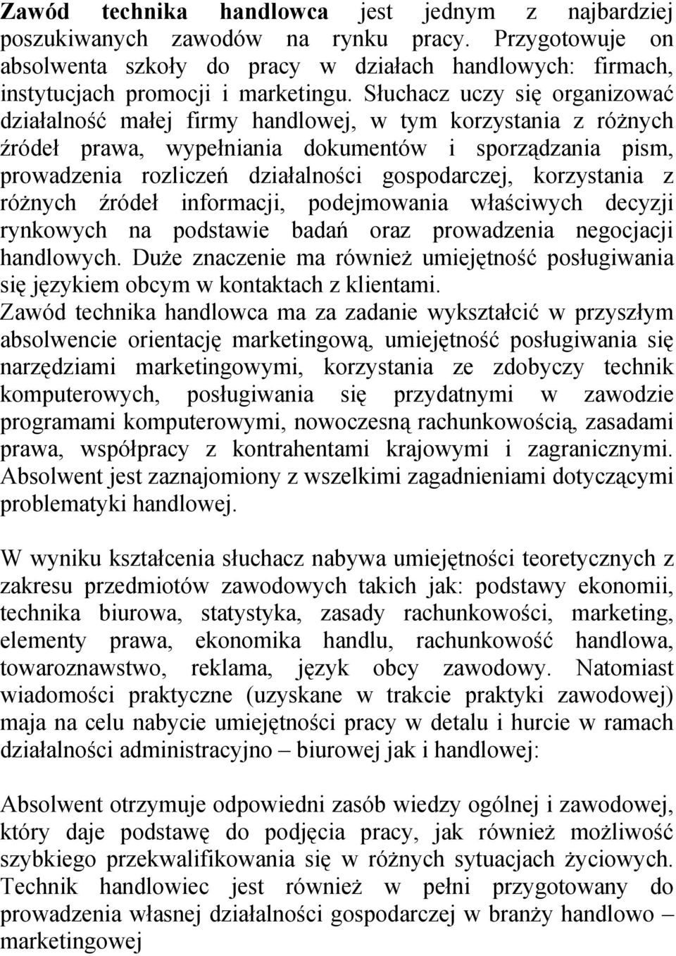 korzystania z różnych źródeł informacji, podejmowania właściwych decyzji rynkowych na podstawie badań oraz prowadzenia negocjacji handlowych.