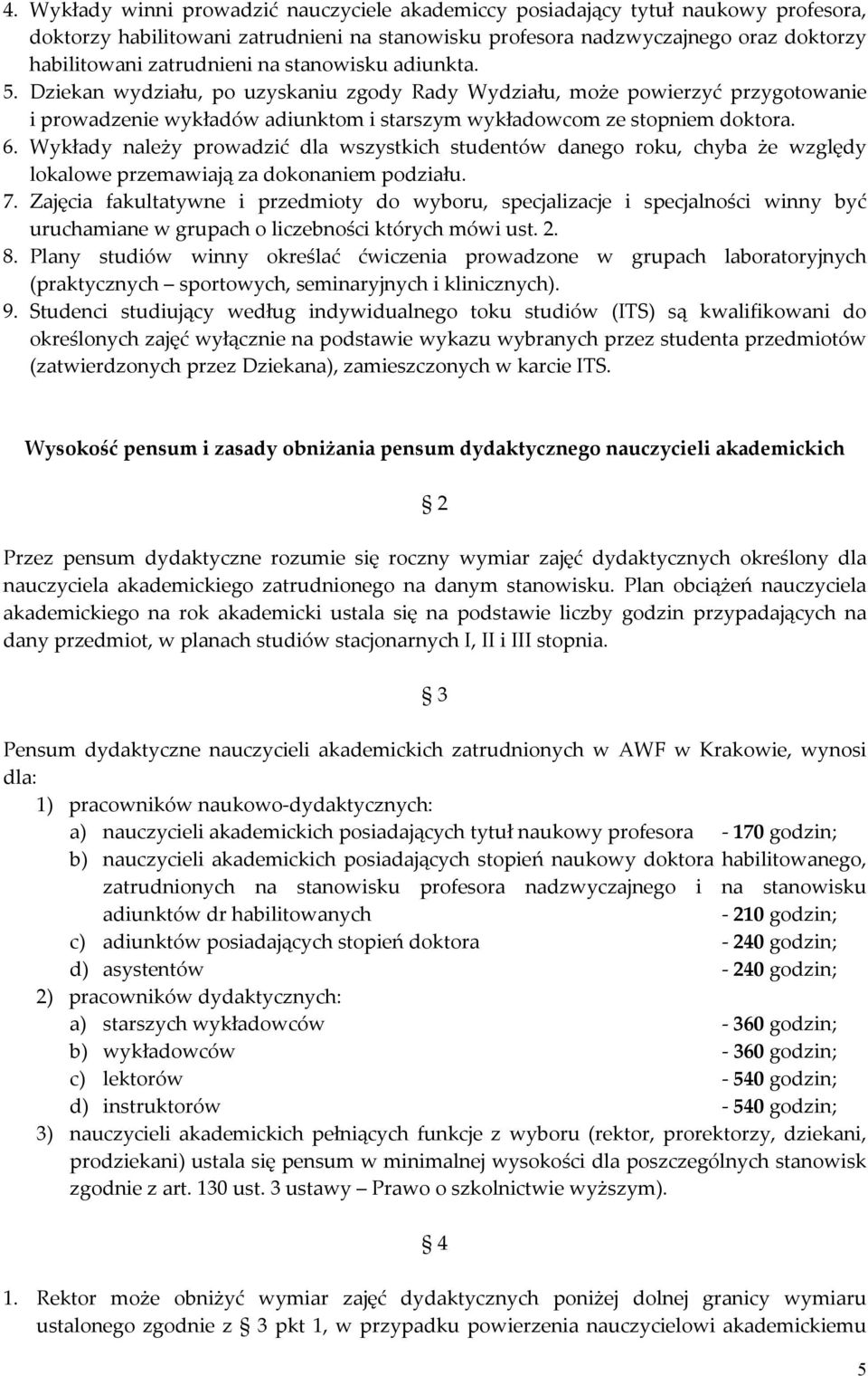 Wykłady należy prowadzić dla wszystkich studentów danego roku, chyba że względy lokalowe przemawiają za dokonaniem podziału. 7.