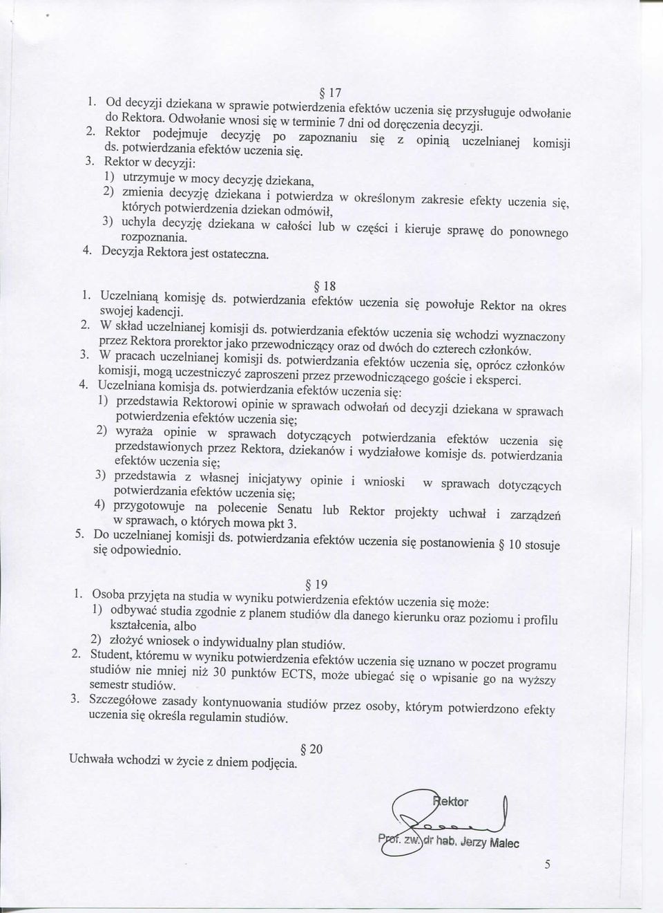 dziekana i potwierdza w okreslonym zakresie efekty uczenia si?, ktorych potwierdzenia dziekan odmowil, 3) uchyla decyzj? dziekana w calosci lub w cz?sci i kieruje spraw? do ponownego rozpoznania. 4.