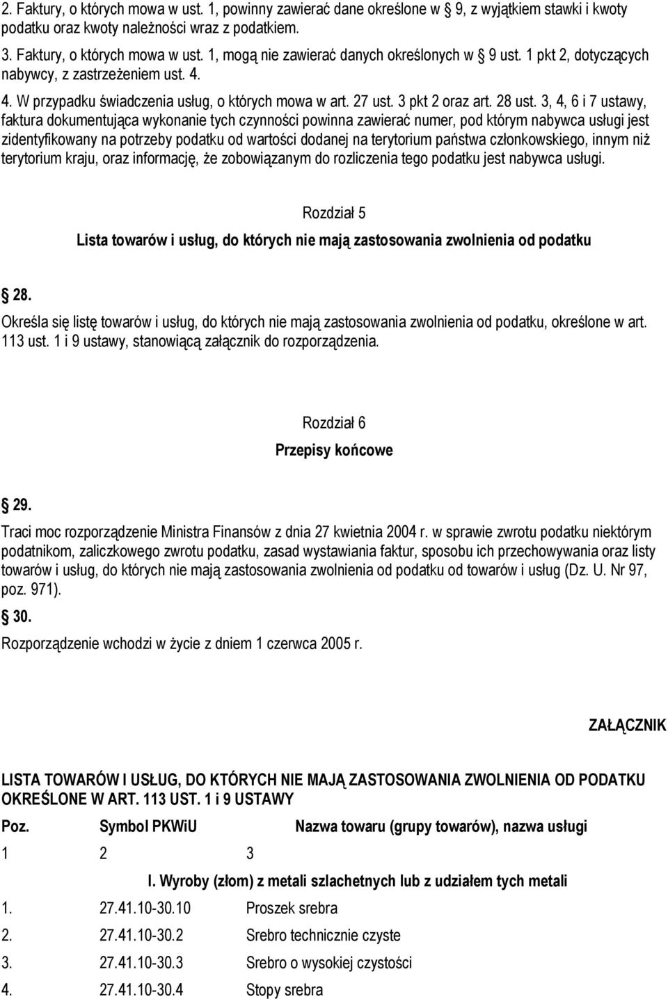 3, 4, 6 i 7 ustawy, faktura dokumentująca wykonanie tych czynności powinna zawierać numer, pod którym nabywca usługi jest zidentyfikowany na potrzeby podatku od wartości dodanej na terytorium państwa