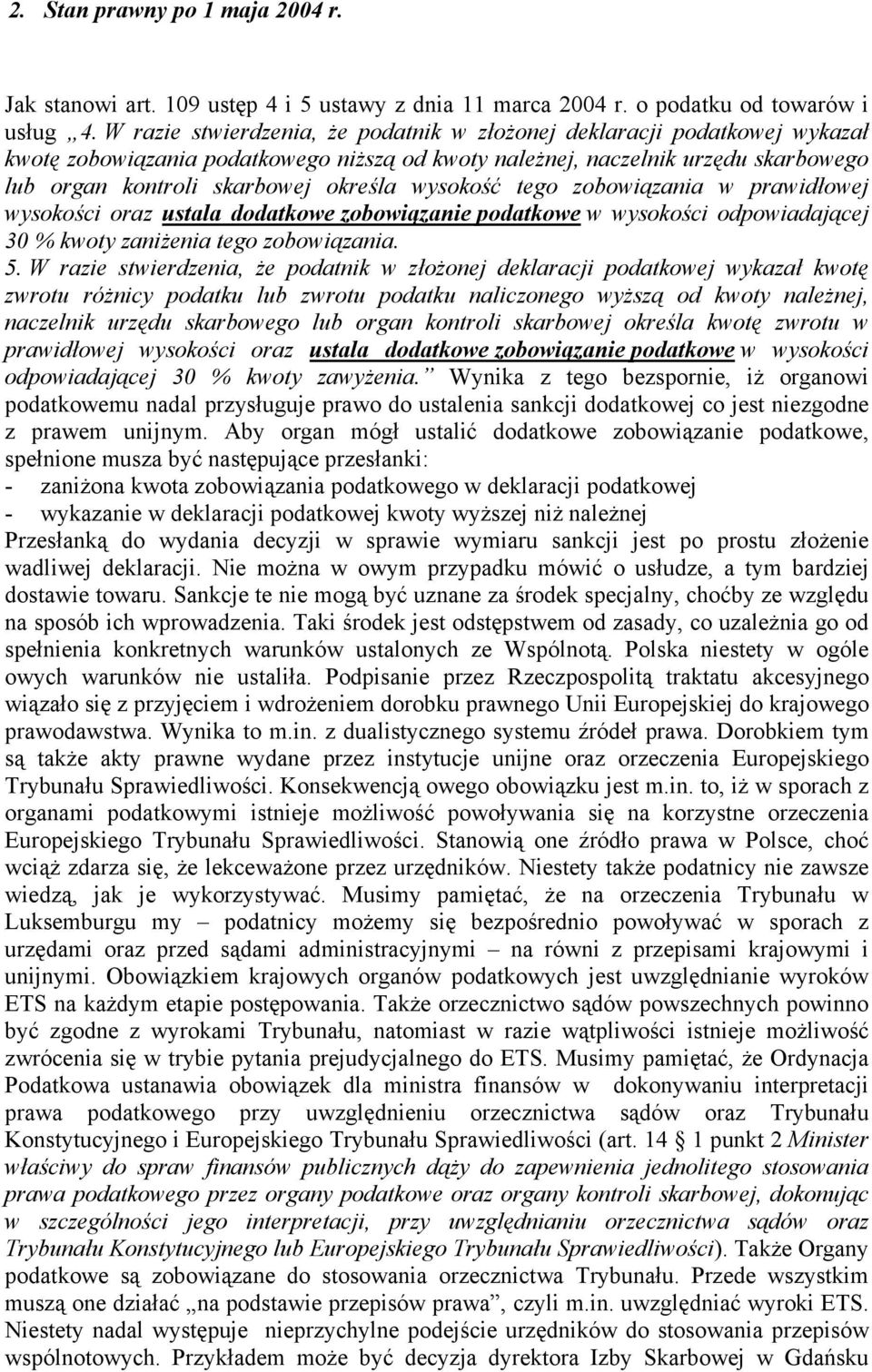 wysokość tego zobowiązania w prawidłowej wysokości oraz ustala dodatkowe zobowiązanie podatkowe w wysokości odpowiadającej 30 % kwoty zaniżenia tego zobowiązania. 5.