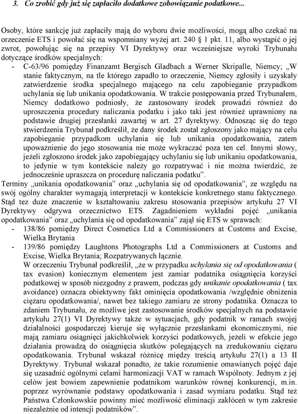 11, albo wystąpić o jej zwrot, powołując się na przepisy VI Dyrektywy oraz wcześniejsze wyroki Trybunału dotyczące środków specjalnych: - C-63/96 pomiędzy Finanzamt Bergisch Gladbach a Werner