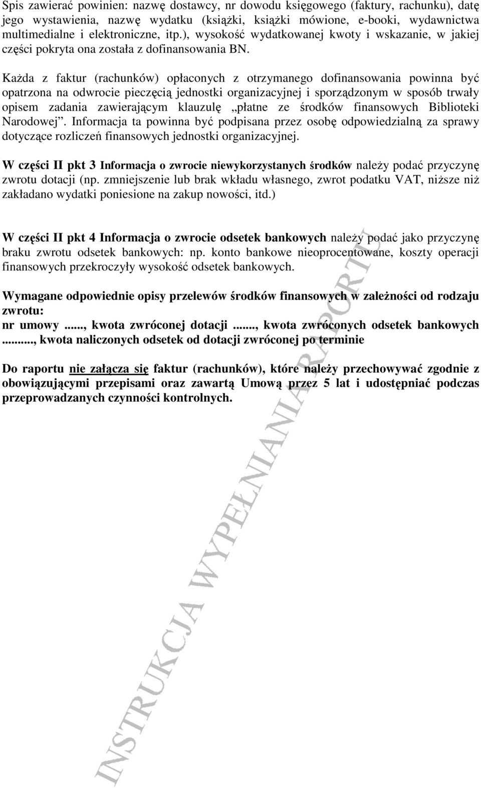 KaŜda z faktur (rachunków) opłaconych z otrzymanego dofinansowania powinna być opatrzona na odwrocie pieczęcią jednostki organizacyjnej i sporządzonym w sposób trwały opisem zadania zawierającym