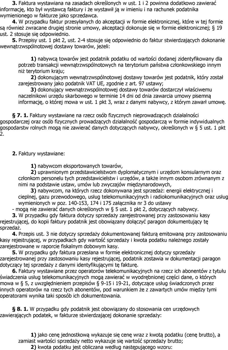 W przypadku faktur przesyłanych do akceptacji w formie elektronicznej, które w tej formie są również zwracane drugiej stronie umowy, akceptacji dokonuje się w formie elektronicznej; 19 ust.