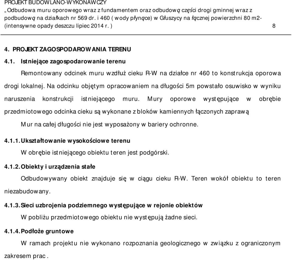 Mury oporowe wystpujce w obrbie przedmiotowego odcinka cieku s wykonane z bloków kamiennych czonych zapraw Mur na caej dugoci nie jest wyposaony w bariery ochronne. 4.1.