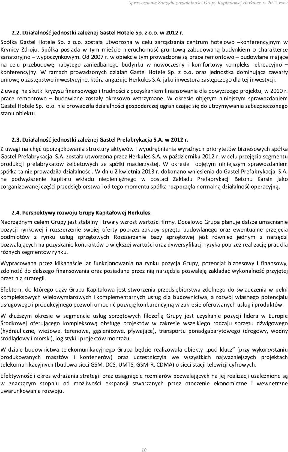 w obiekcie tym prowadzone są prace remontowo budowlane mające na celu przebudowę nabytego zaniedbanego budynku w nowoczesny i komfortowy kompleks rekreacyjno konferencyjny.