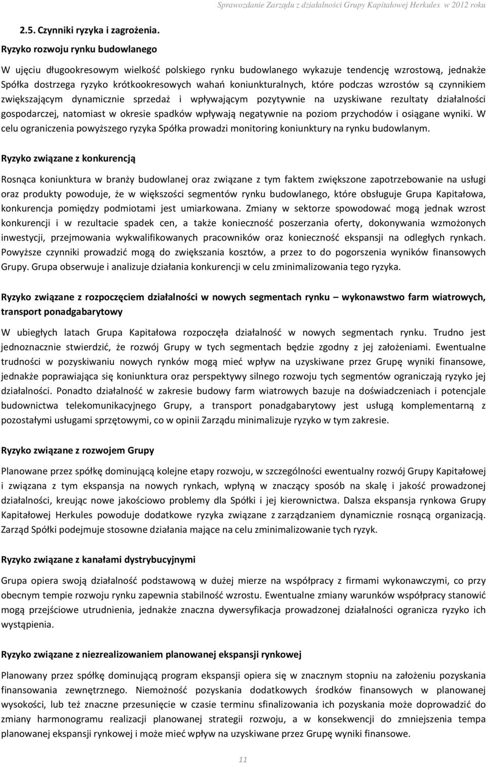 które podczas wzrostów są czynnikiem zwiększającym dynamicznie sprzedaż i wpływającym pozytywnie na uzyskiwane rezultaty działalności gospodarczej, natomiast w okresie spadków wpływają negatywnie na