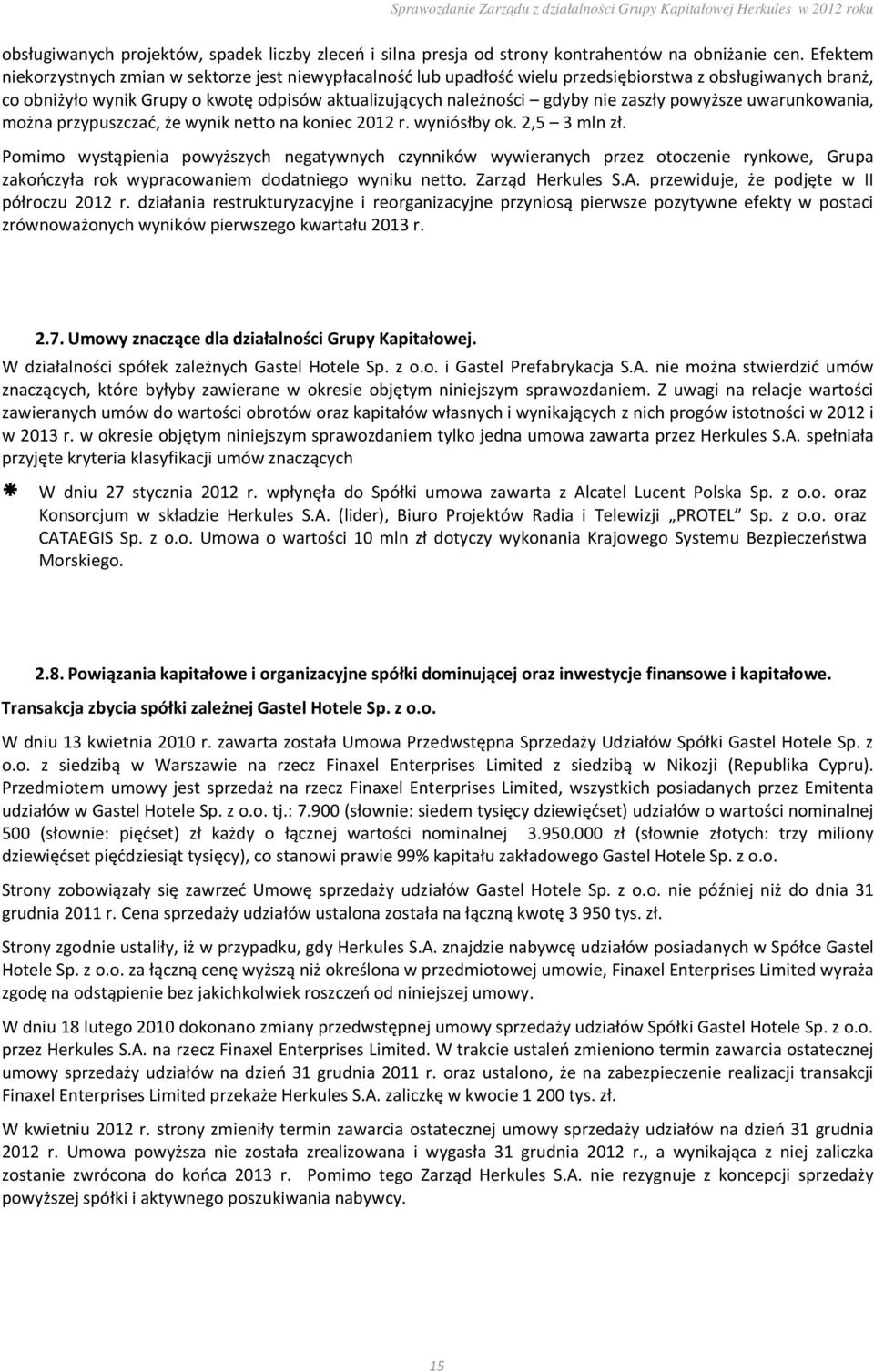 zaszły powyższe uwarunkowania, można przypuszczać, że wynik netto na koniec 2012 r. wyniósłby ok. 2,5 3 mln zł.