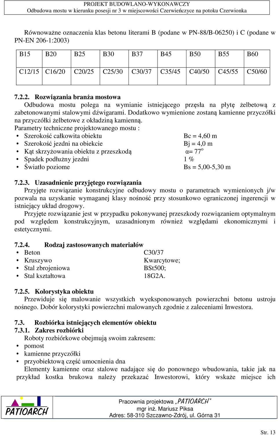 Dodatkowo wymienione zostaną kamienne przyczółki na przyczółki żelbetowe z okładziną kamienną.