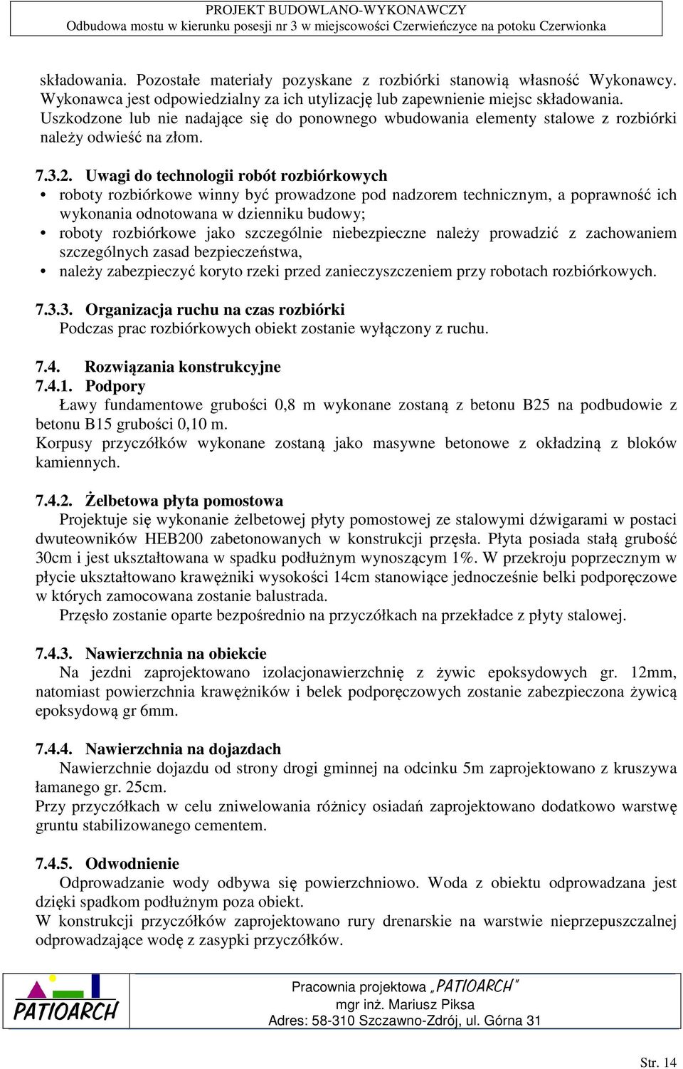 Uwagi do technologii robót rozbiórkowych roboty rozbiórkowe winny być prowadzone pod nadzorem technicznym, a poprawność ich wykonania odnotowana w dzienniku budowy; roboty rozbiórkowe jako