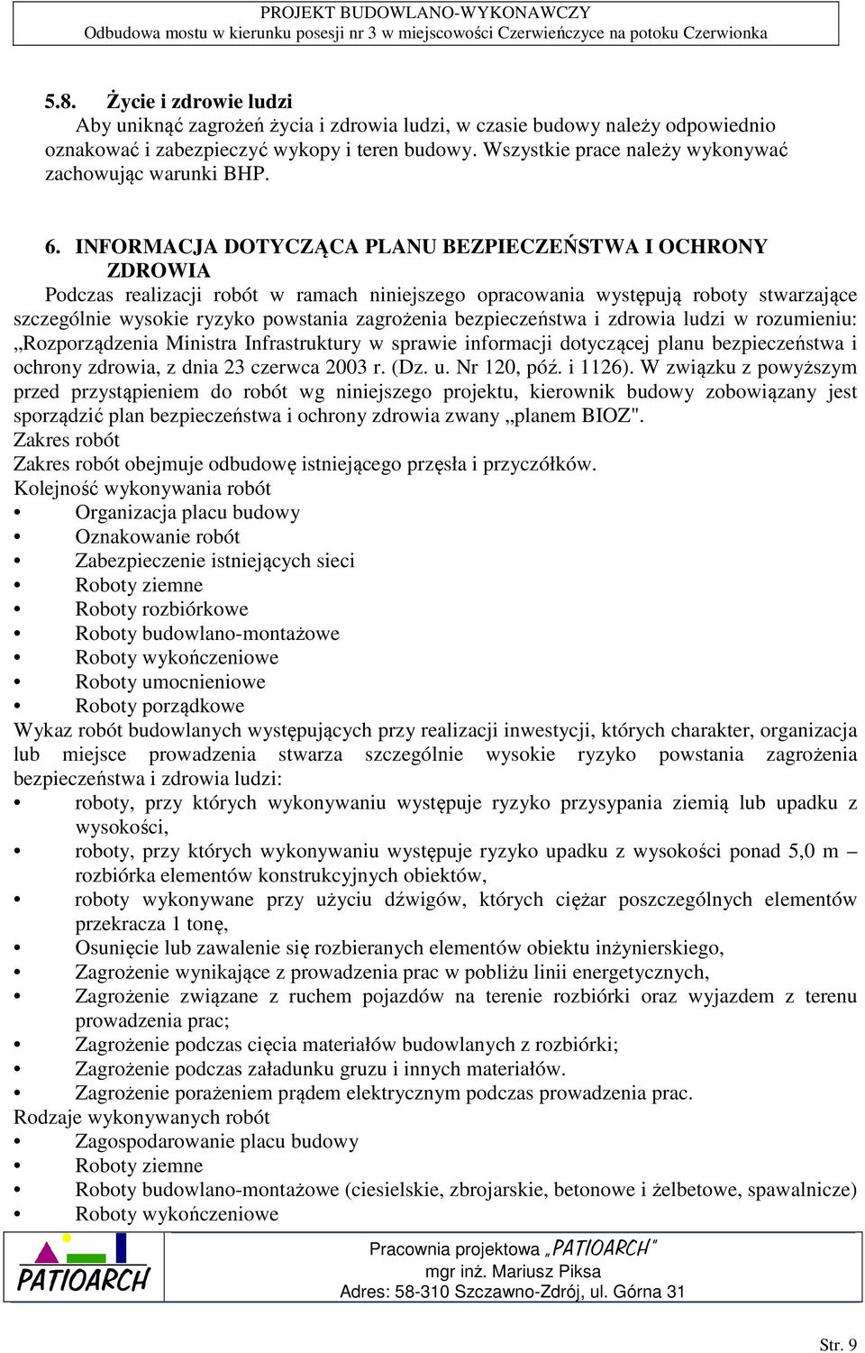 INFORMACJA DOTYCZĄCA PLANU BEZPIECZEŃSTWA I OCHRONY ZDROWIA Podczas realizacji robót w ramach niniejszego opracowania występują roboty stwarzające szczególnie wysokie ryzyko powstania zagrożenia