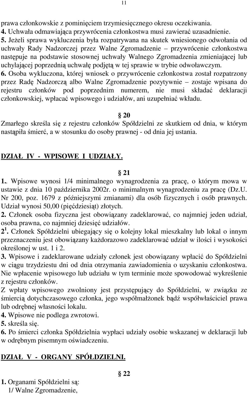 Walnego Zgromadzenia zmieniającej lub uchylającej poprzednią uchwałę podjętą w tej sprawie w trybie odwoławczym. 6.