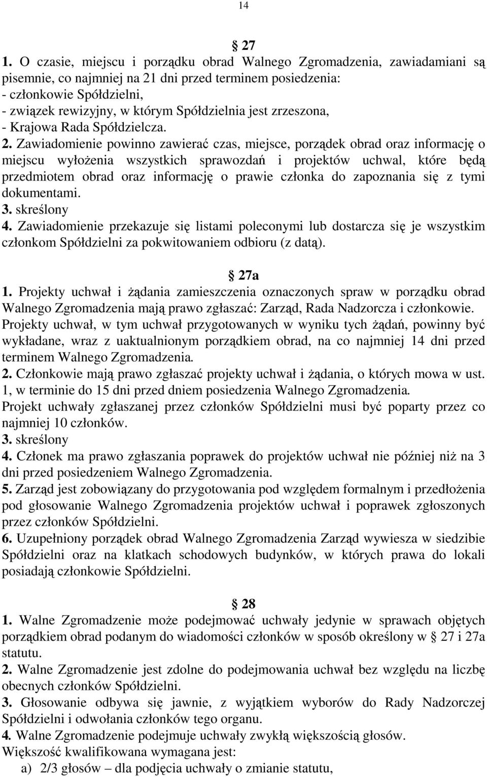 Spółdzielnia jest zrzeszona, - Krajowa Rada Spółdzielcza. 2.