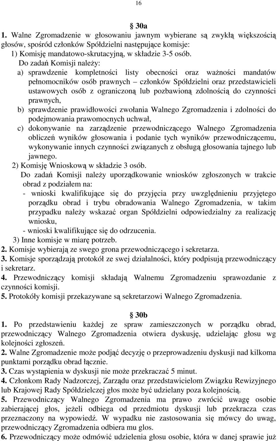 pozbawioną zdolnością do czynności prawnych, b) sprawdzenie prawidłowości zwołania Walnego Zgromadzenia i zdolności do podejmowania prawomocnych uchwał, c) dokonywanie na zarządzenie przewodniczącego