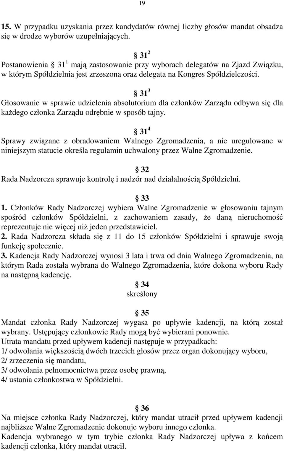 31 3 Głosowanie w sprawie udzielenia absolutorium dla członków Zarządu odbywa się dla każdego członka Zarządu odrębnie w sposób tajny.