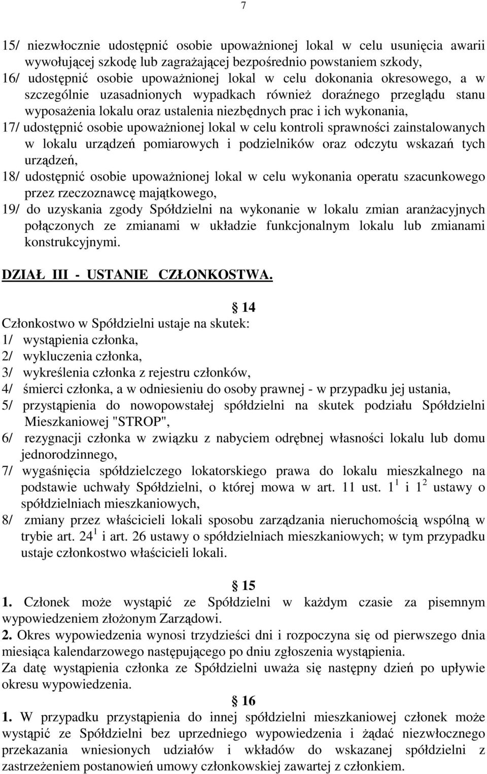 lokal w celu kontroli sprawności zainstalowanych w lokalu urządzeń pomiarowych i podzielników oraz odczytu wskazań tych urządzeń, 18/ udostępnić osobie upoważnionej lokal w celu wykonania operatu