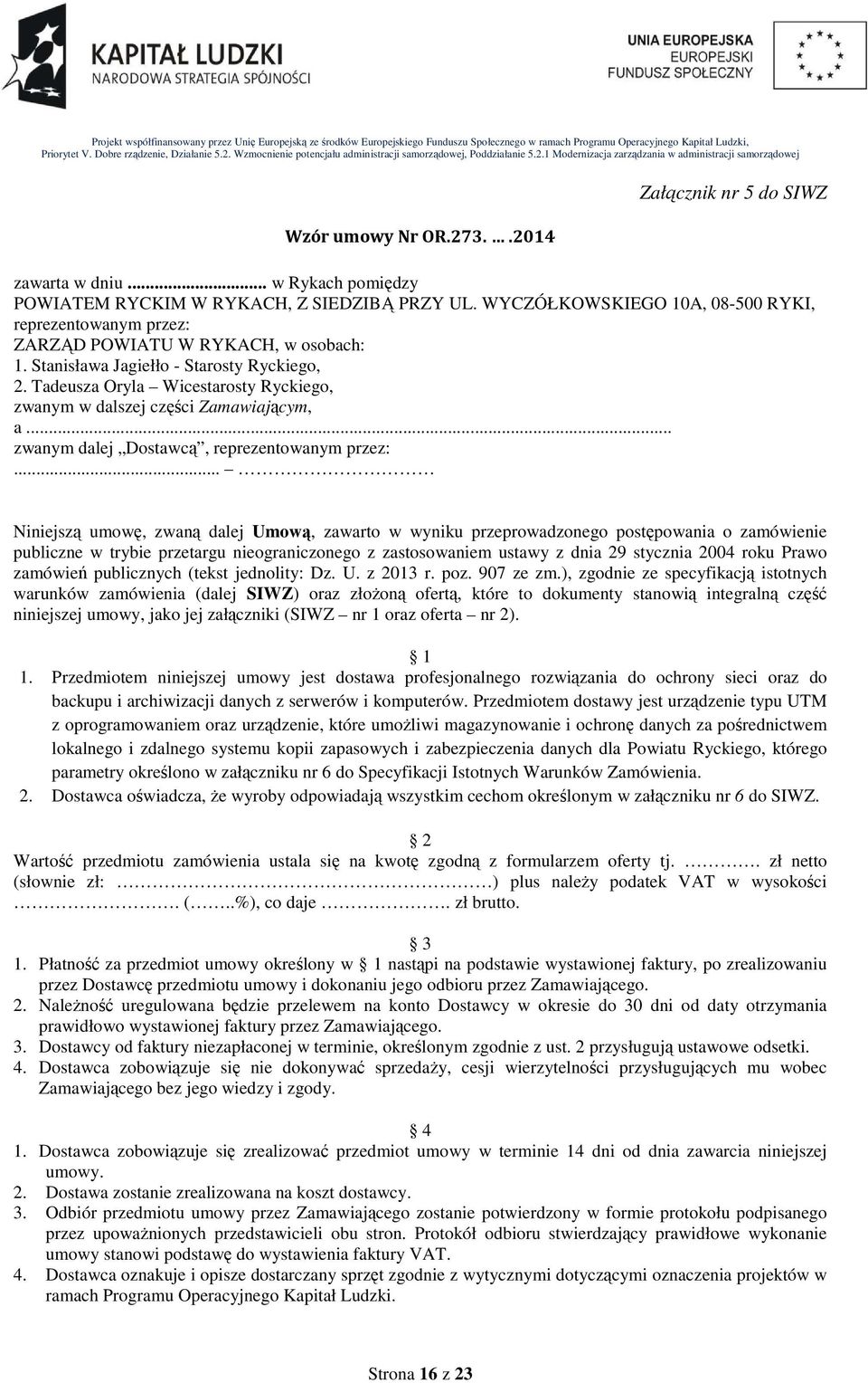 Tadeusza Oryla Wicestarosty Ryckiego, zwanym w dalszej części Zamawiającym, a... zwanym dalej Dostawcą, reprezentowanym przez:.