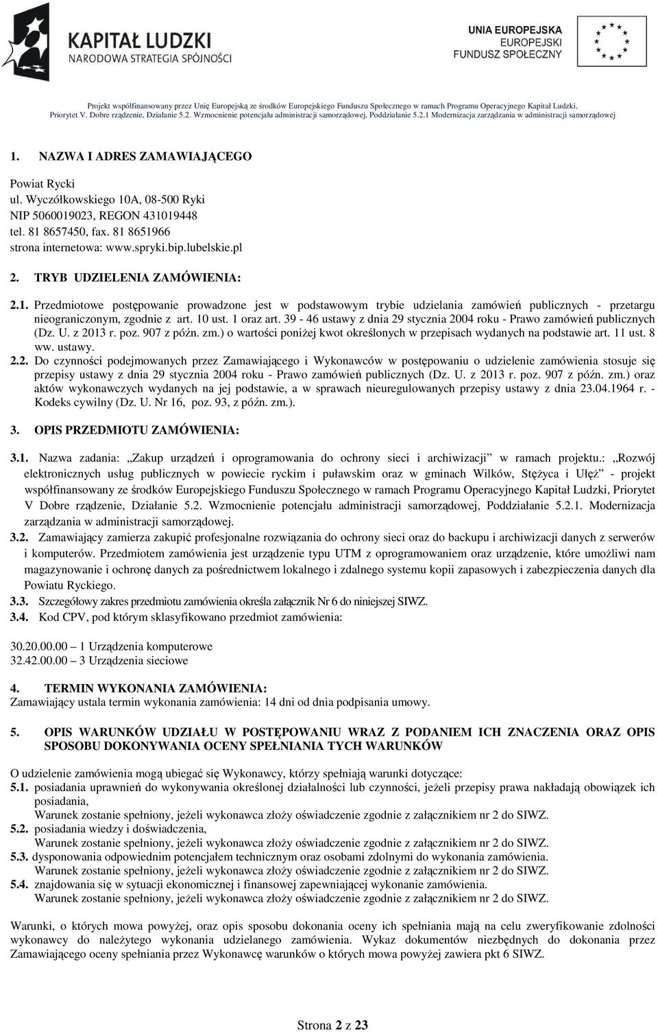 39-46 ustawy z dnia 29 stycznia 2004 roku - Prawo zamówień publicznych (Dz. U. z 2013 r. poz. 907 z późn. zm.) o wartości poniŝej kwot określonych w przepisach wydanych na podstawie art. 11 ust. 8 ww.