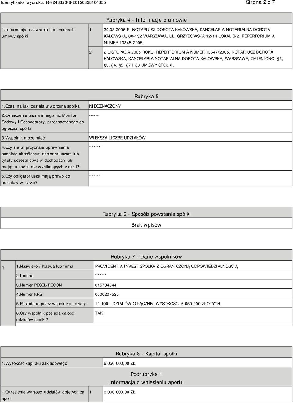 ZMIENIONO: 2, 3, 4, 5, 7 I 8 UMOWY SPÓŁKI. Rubryka 5 1.Czas, na jaki została utworzona spółka 2.Oznaczenie pisma innego niż Monitor Sądowy i Gospodarczy, przeznaczonego do ogłoszeń spółki 3.