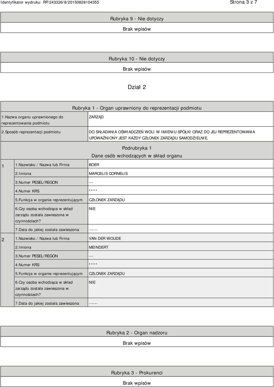 Nazwisko / Nazwa lub Firma BOER Podrubryka 1 Dane osób wchodzących w skład organu 2.Imiona MARCELIS CORNELIS 3.Numer PESEL/REGON --- 4.Numer KRS **** 5.Funkcja w organie reprezentującym 6.