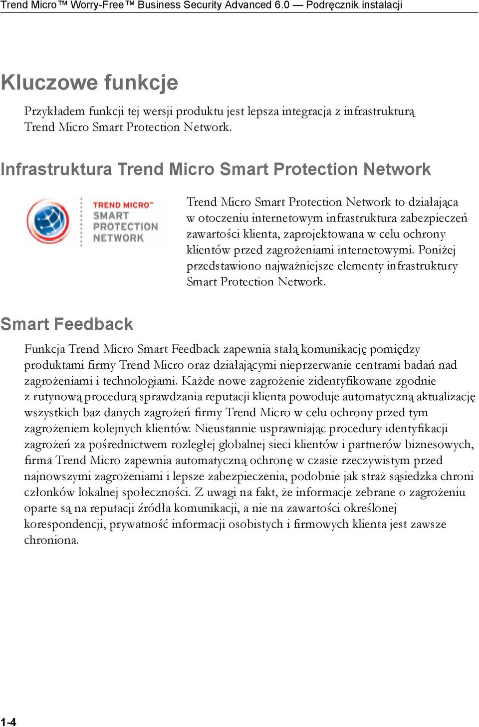 Infrastruktura Trend Micro Smart Protection Network Trend Micro Smart Protection Network to działająca w otoczeniu internetowym infrastruktura zabezpieczeń zawartości klienta, zaprojektowana w celu