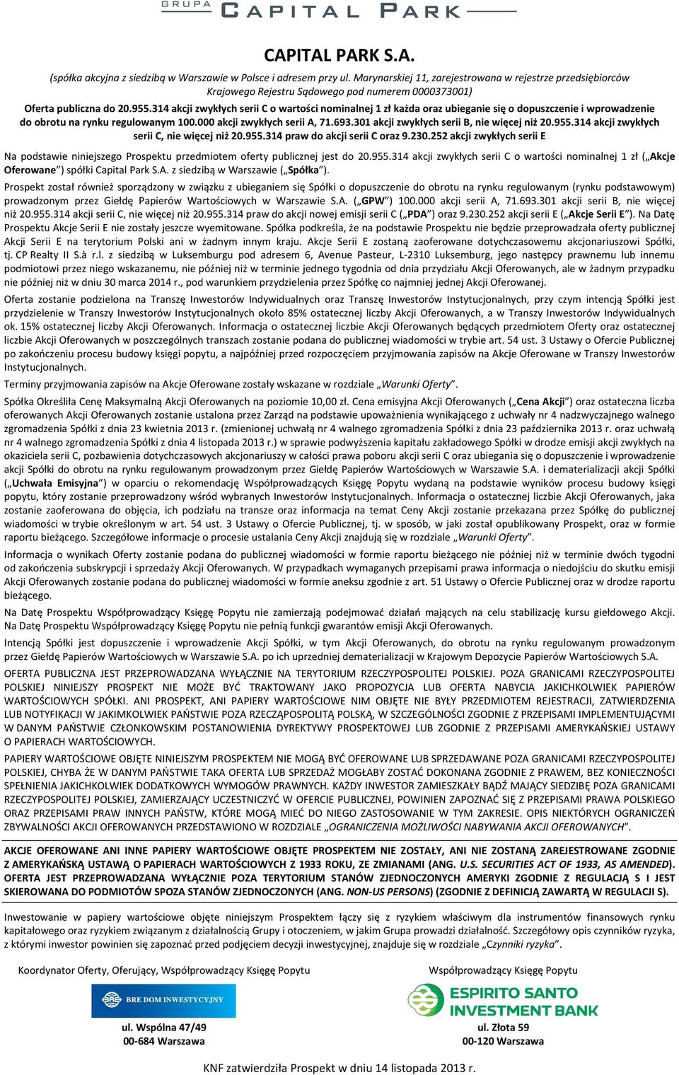 314 akcji zwykłych serii C o wartości nominalnej 1 zł każda oraz ubieganie się o dopuszczenie i wprowadzenie do obrotu na rynku regulowanym 100.000 akcji zwykłych serii A, 71.693.