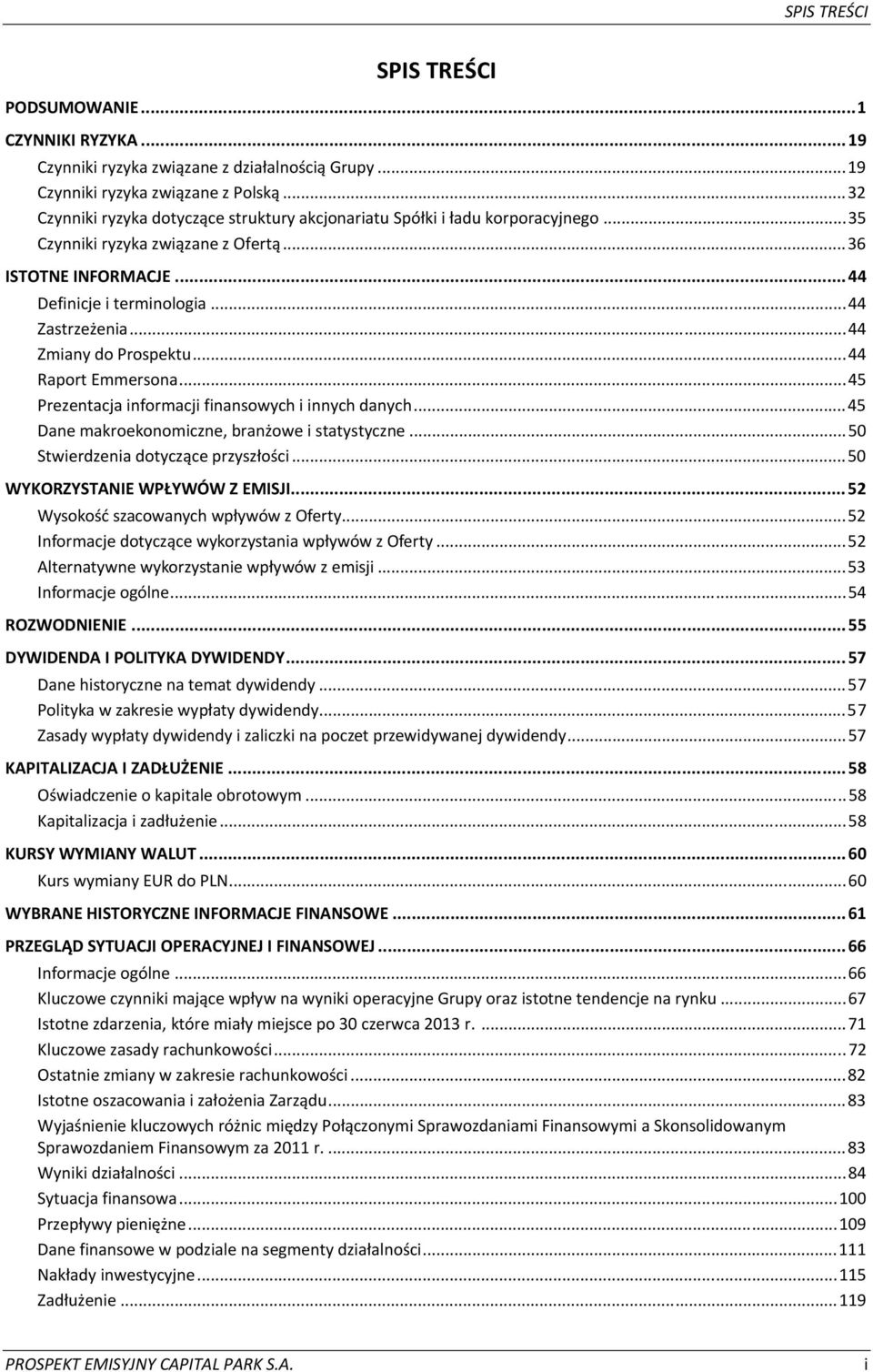 ..44 Zmiany do Prospektu...44 Raport Emmersona...45 Prezentacja informacji finansowych i innych danych...45 Dane makroekonomiczne, branżowe i statystyczne...50 Stwierdzenia dotyczące przyszłości.