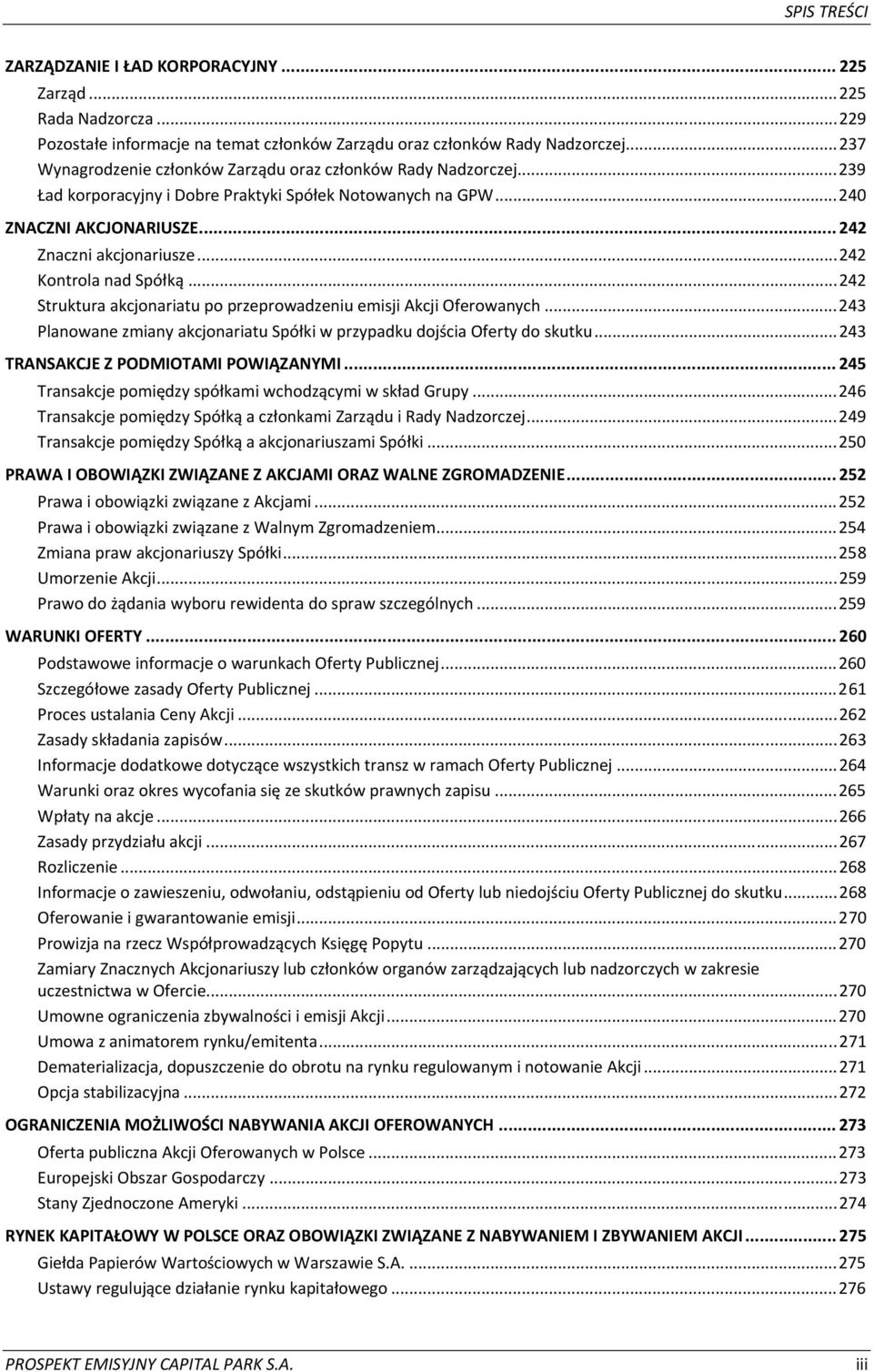 ..242 Kontrola nad Spółką...242 Struktura akcjonariatu po przeprowadzeniu emisji Akcji Oferowanych...243 Planowane zmiany akcjonariatu Spółki w przypadku dojścia Oferty do skutku.