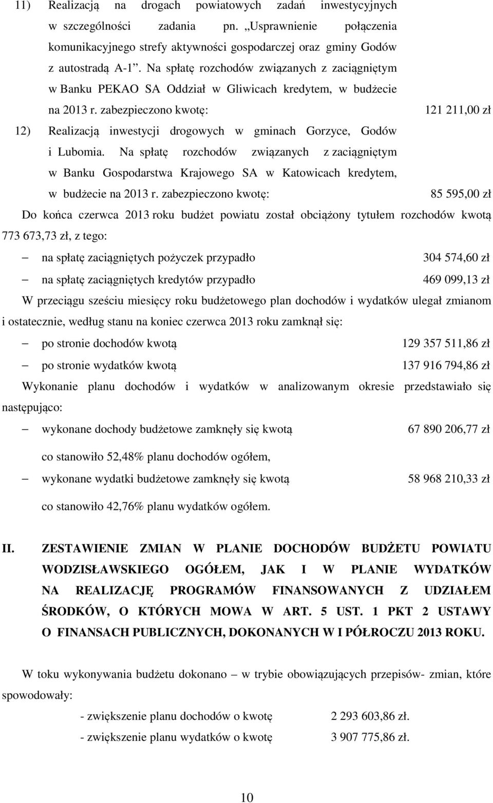 zabezpieczono kwotę: 121 211,00 zł 12) Realizacją inwestycji drogowych w gminach Gorzyce, Godów i Lubomia.