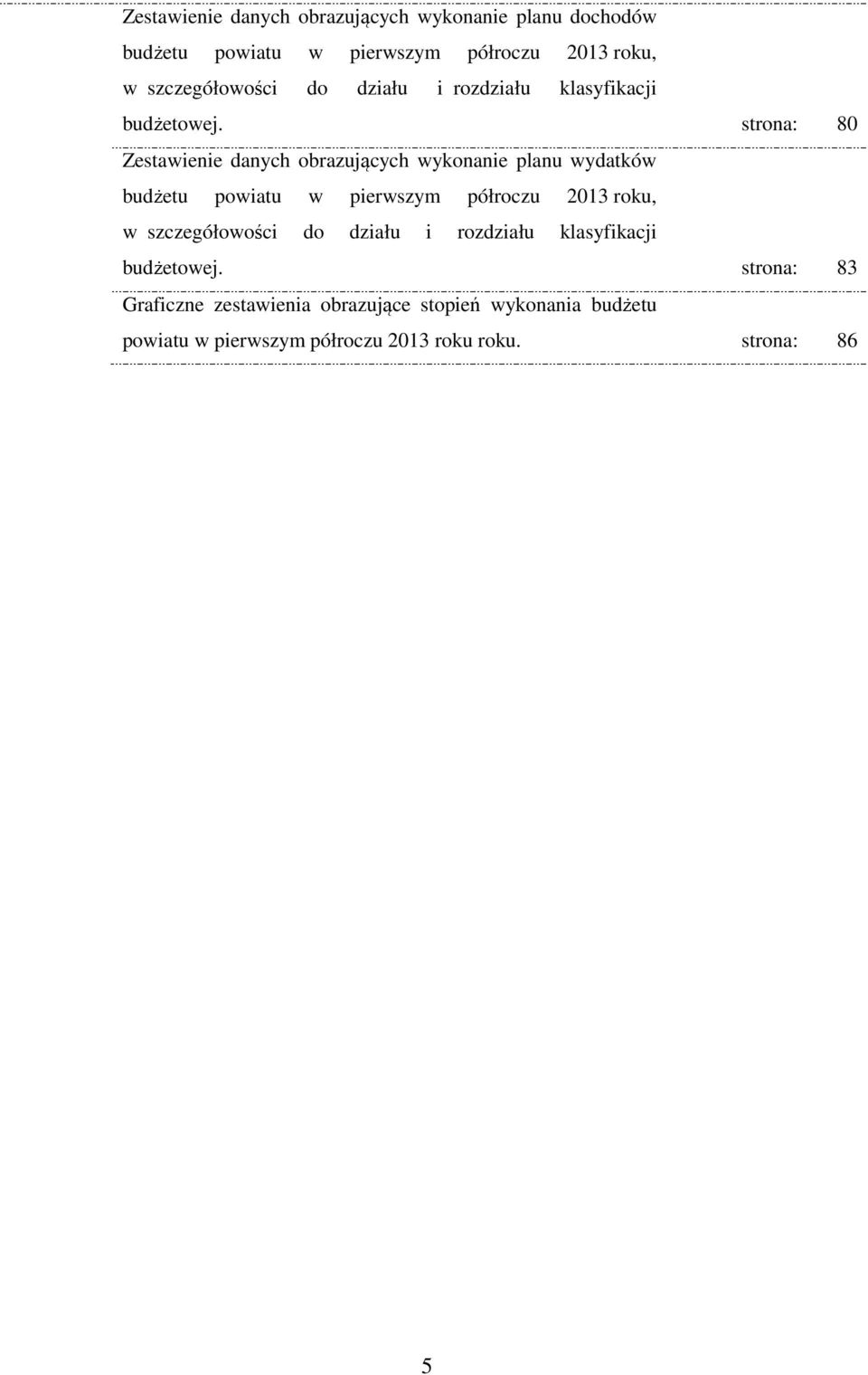 strona: 80 Zestawienie danych obrazujących wykonanie planu wydatków budżetu powiatu w pierwszym półroczu 2013 roku, w 