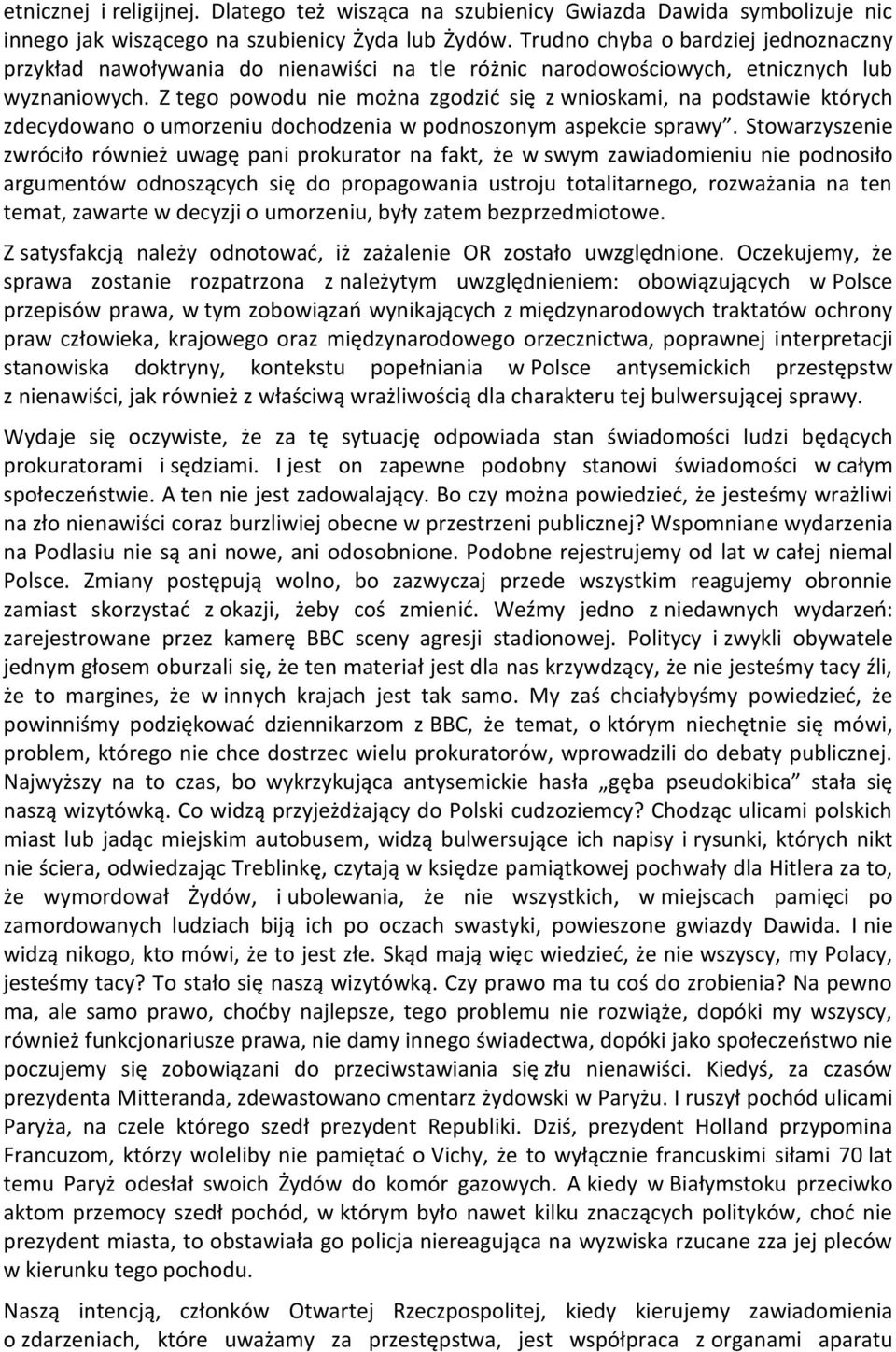 Z tego powodu nie można zgodzić się z wnioskami, na podstawie których zdecydowano o umorzeniu dochodzenia w podnoszonym aspekcie sprawy.