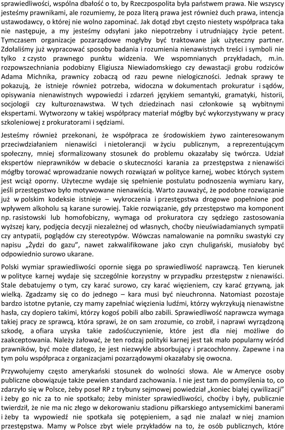 Jak dotąd zbyt często niestety współpraca taka nie następuje, a my jesteśmy odsyłani jako niepotrzebny i utrudniający życie petent.