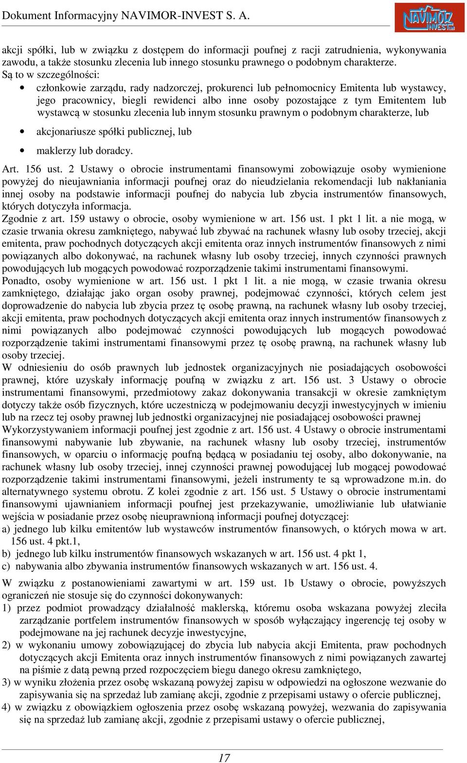 wystawcą w stosunku zlecenia lub innym stosunku prawnym o podobnym charakterze, lub akcjonariusze spółki publicznej, lub maklerzy lub doradcy. Art. 156 ust.