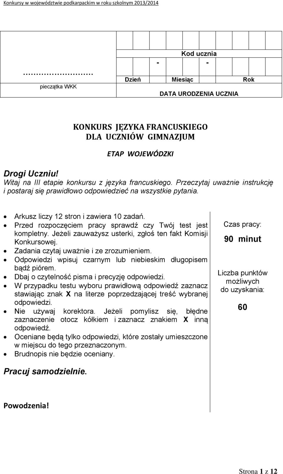 Jeżeli zauważysz usterki, zgłoś ten fakt Komisji Konkursowej. Zadania czytaj uważnie i ze zrozumieniem. Odpowiedzi wpisuj czarnym lub niebieskim długopisem bądź piórem.