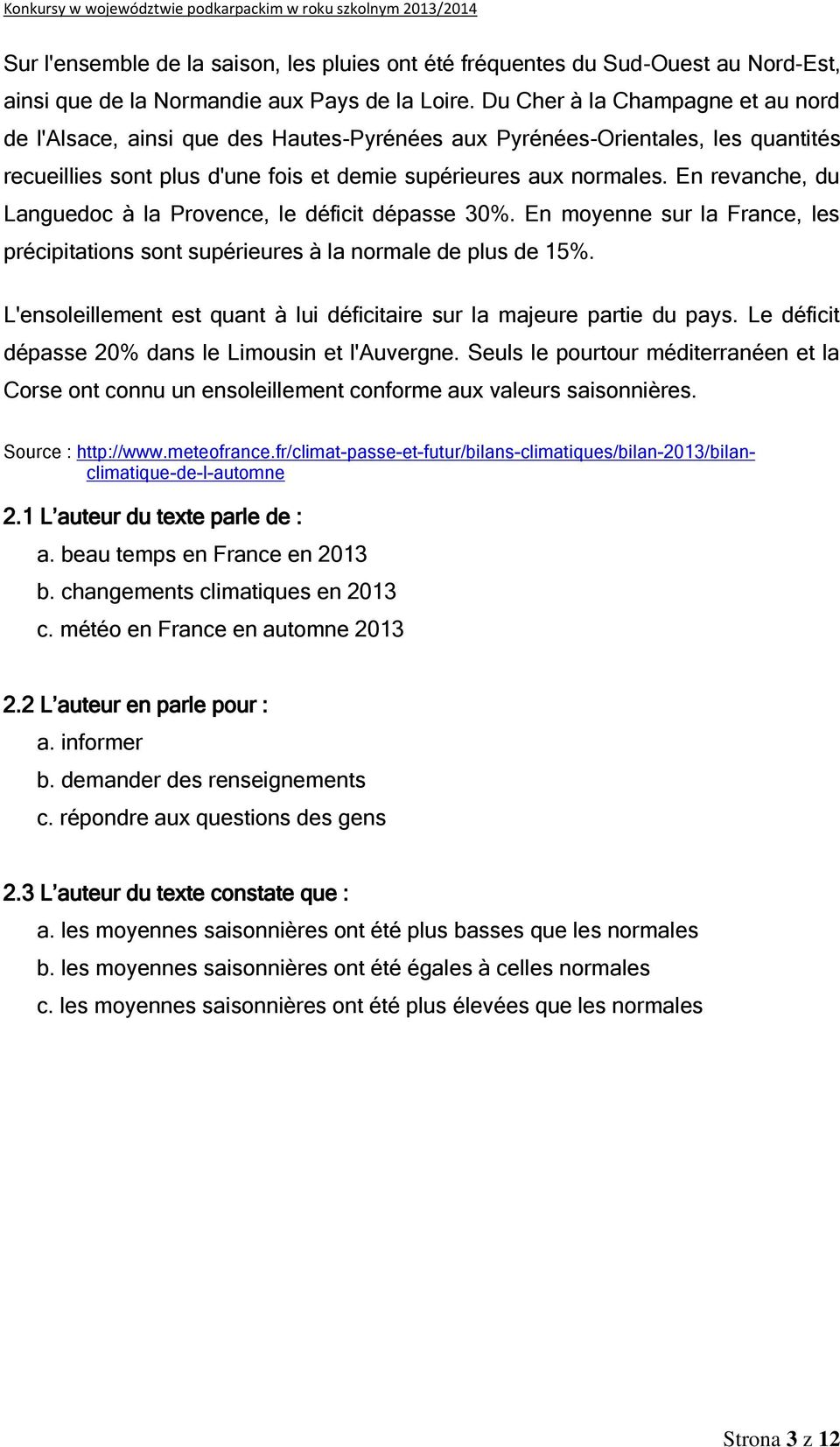 En revanche, du Languedoc à la Provence, le déficit dépasse 30%. En moyenne sur la France, les précipitations sont supérieures à la normale de plus de 15%.