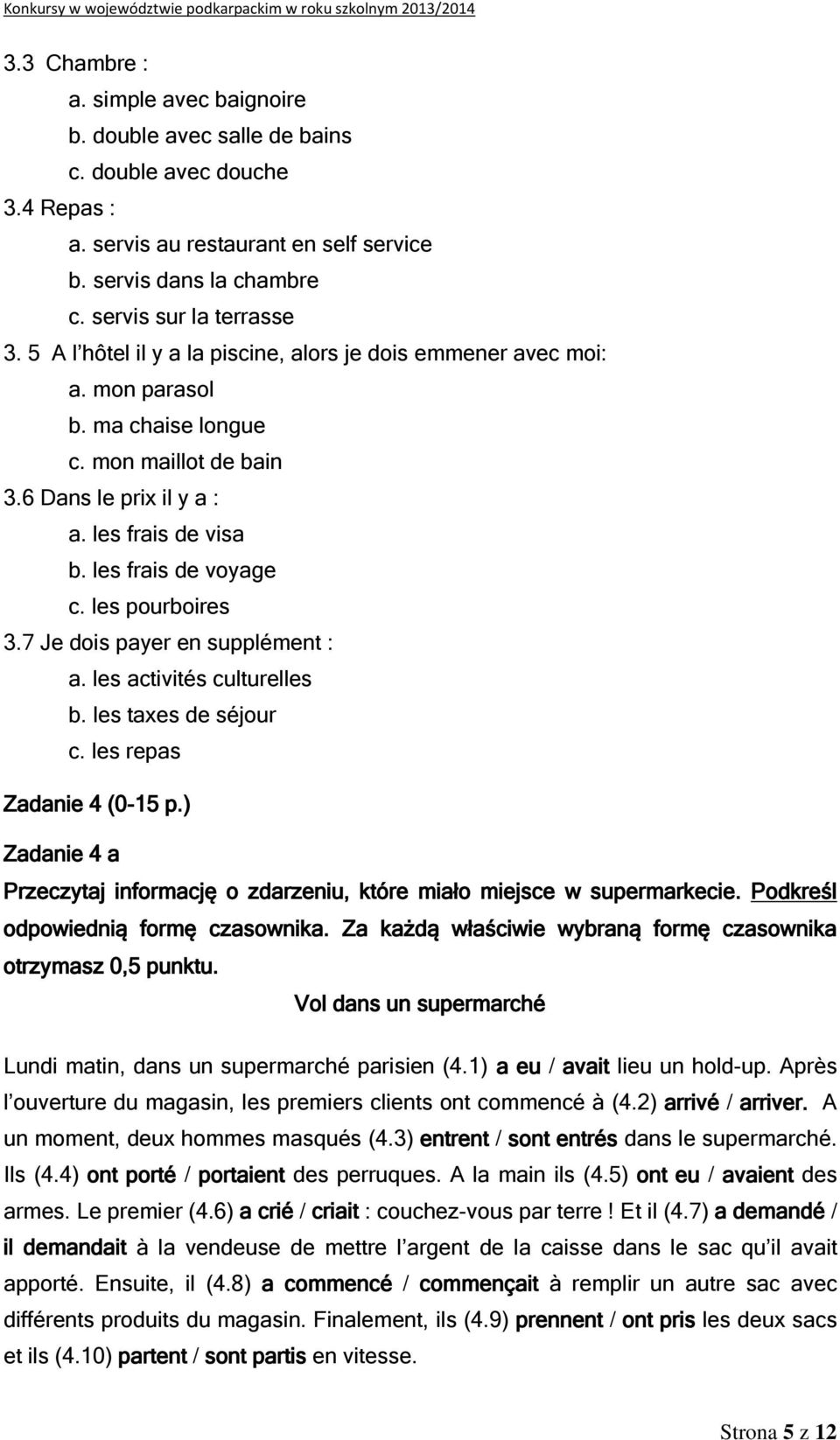 les pourboires 3.7 Je dois payer en supplément : a. les activités culturelles b. les taxes de séjour c. les repas Zadanie 4 (0-15 p.