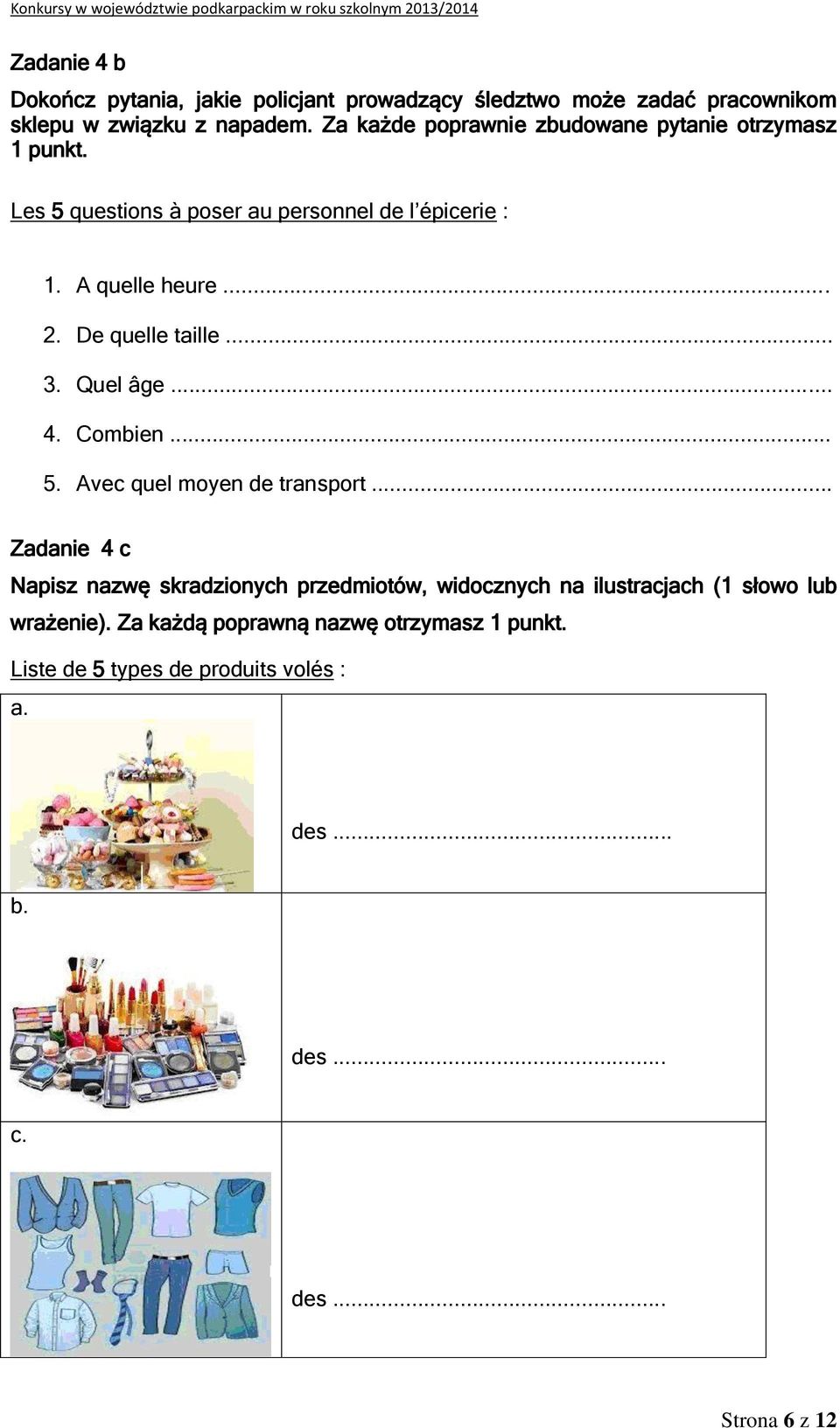 De quelle taille... 3. Quel âge... 4. Combien... 5. Avec quel moyen de transport.