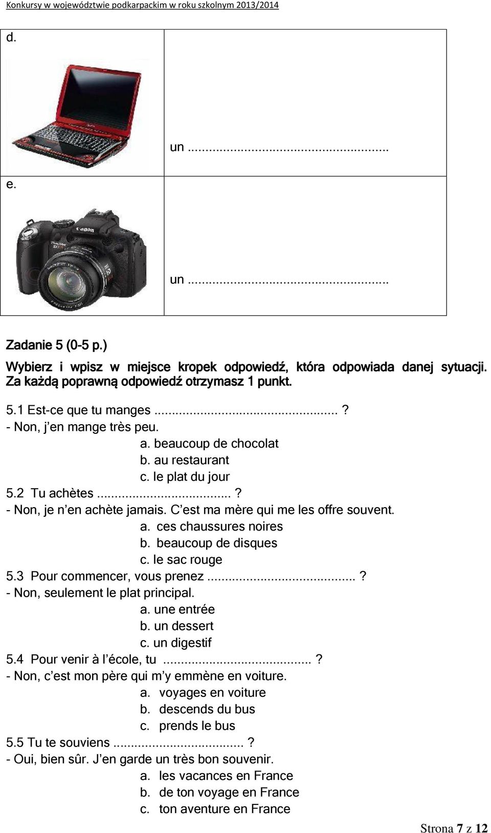 beaucoup de disques c. le sac rouge 5.3 Pour commencer, vous prenez...? - Non, seulement le plat principal. a. une entrée b. un dessert c. un digestif 5.4 Pour venir à l école, tu.