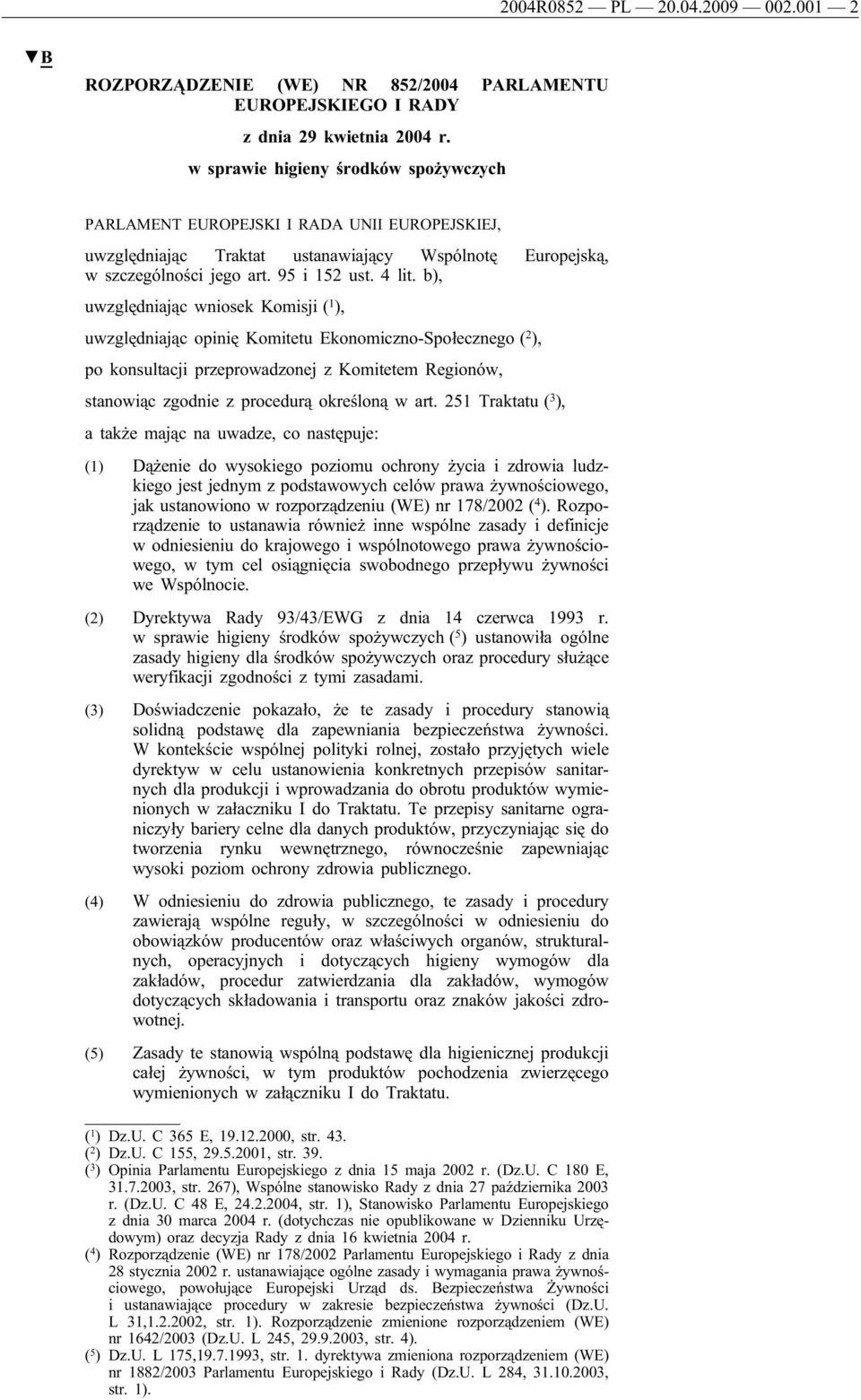 b), uwzględniając wniosek Komisji ( 1 ), uwzględniając opinię Komitetu Ekonomiczno-Społecznego ( 2 ), po konsultacji przeprowadzonej z Komitetem Regionów, stanowiąc zgodnie z procedurą określoną w