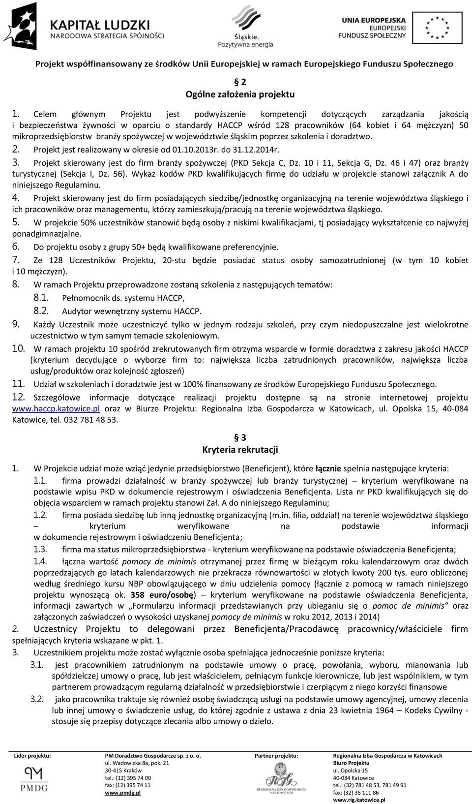 mikroprzedsiębiorstw branży spożywczej w województwie śląskim poprzez szkolenia i doradztwo. 2. Projekt jest realizowany w okresie od 01.10.2013r. do 31