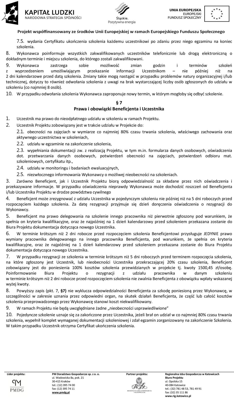 Wykonawca zastrzega sobie możliwość zmian godzin i terminów szkoleń z wyprzedzeniem umożliwiającym przekazanie informacji Uczestnikom nie później niż na 2 dni kalendarzowe przed datą szkolenia.