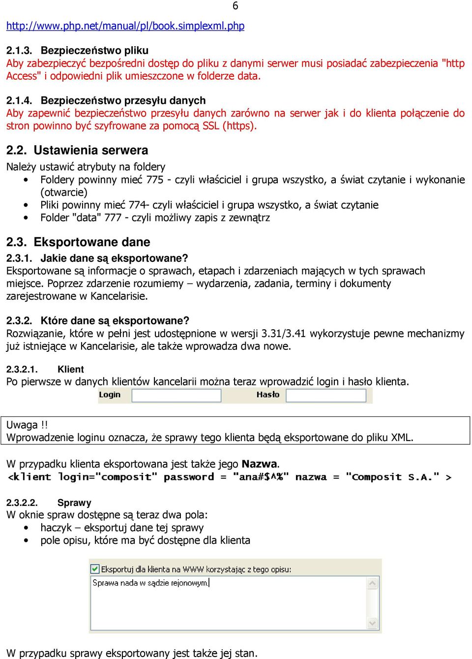 Bezpieczeństwo przesyłu danych Aby zapewnić bezpieczeństwo przesyłu danych zarówno na serwer jak i do klienta połączenie do stron powinno być szyfrowane za pomocą SSL (https). 2.