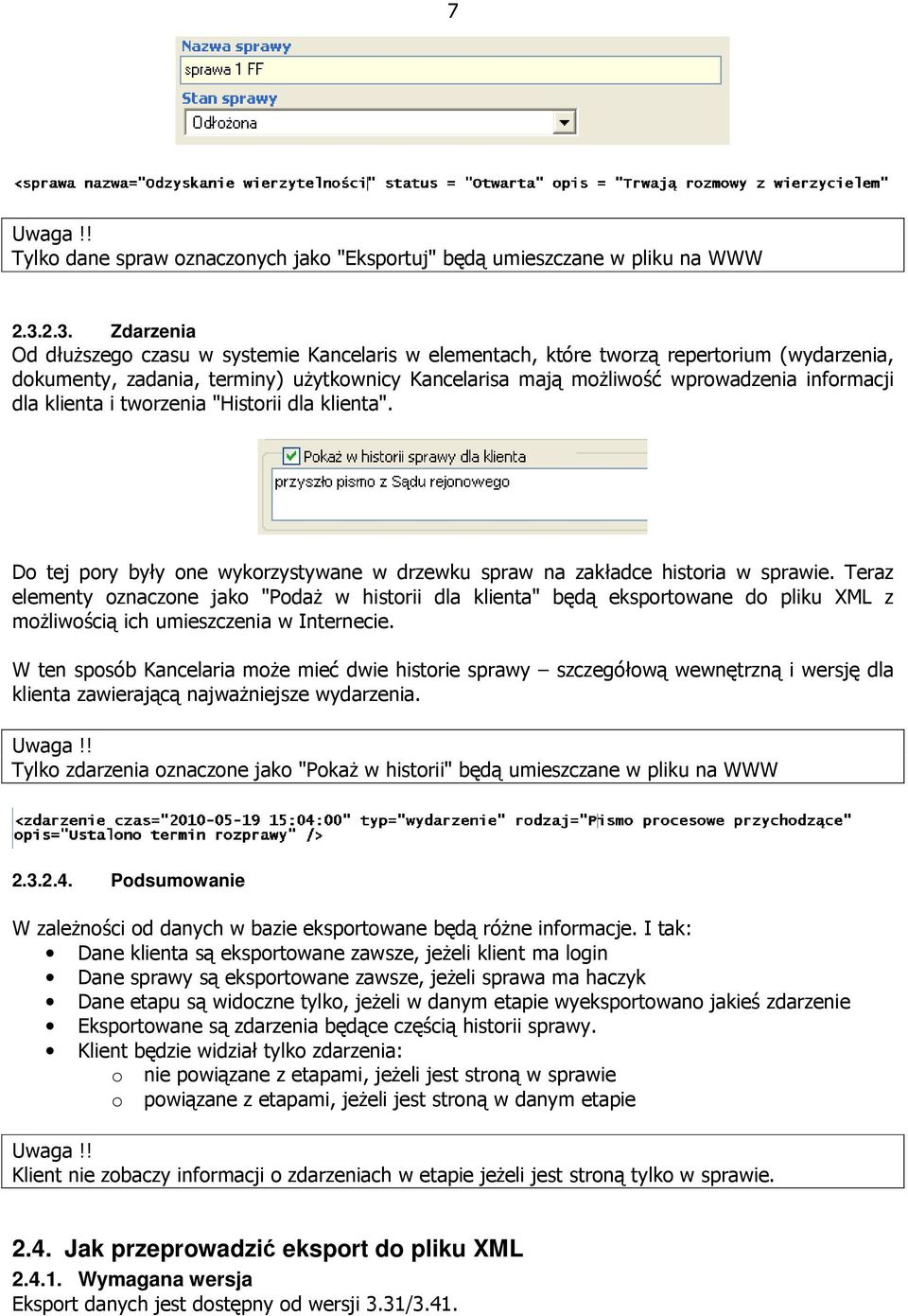 dla klienta i tworzenia "Historii dla klienta". Do tej pory były one wykorzystywane w drzewku spraw na zakładce historia w sprawie.